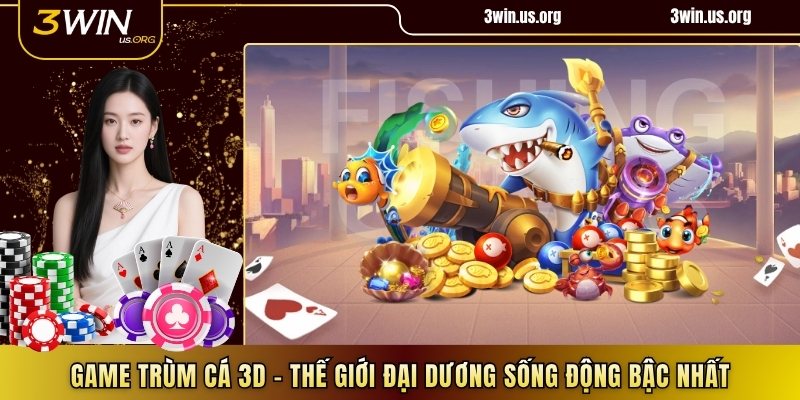 Game trùm cá 3D