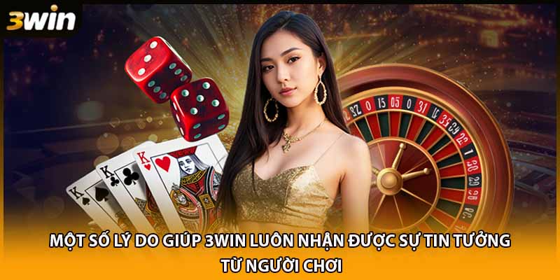 Một số lý do giúp 3WIN luôn nhận được sự tin tưởng từ người chơi